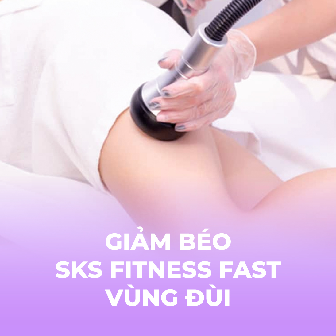 Giảm béo - SKS Fitness Fast - vùng đùi - 1 buổi