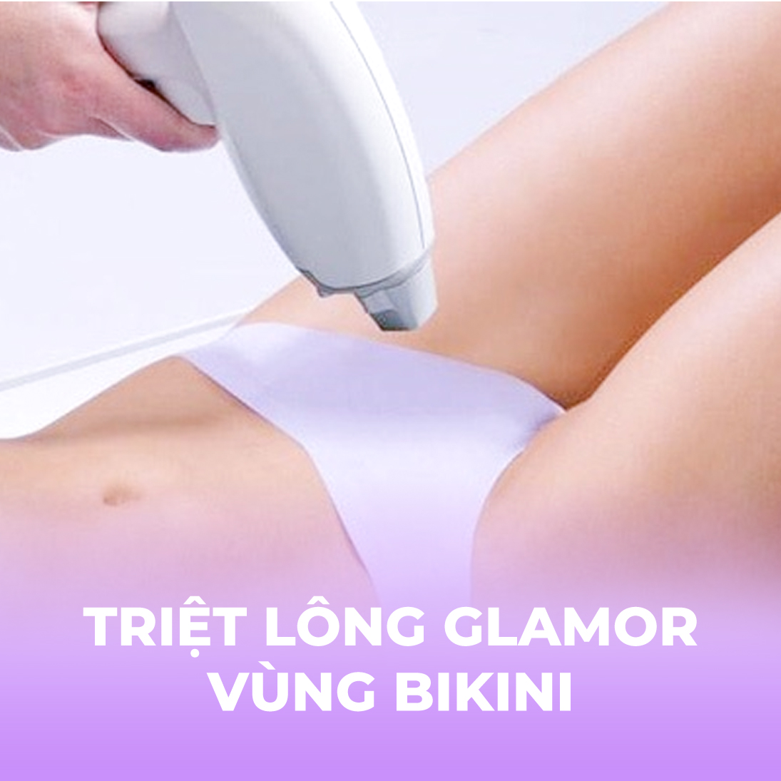 Triệt lông Glamor - Vùng Bikini - 10 buổi