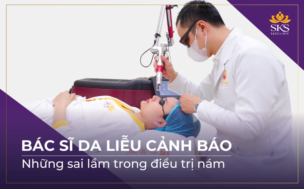 BÁC SĨ DA LIỄU CẢNH BÁO NHỮNG SAI LẦM TRONG ĐIỀU TRỊ NÁM
