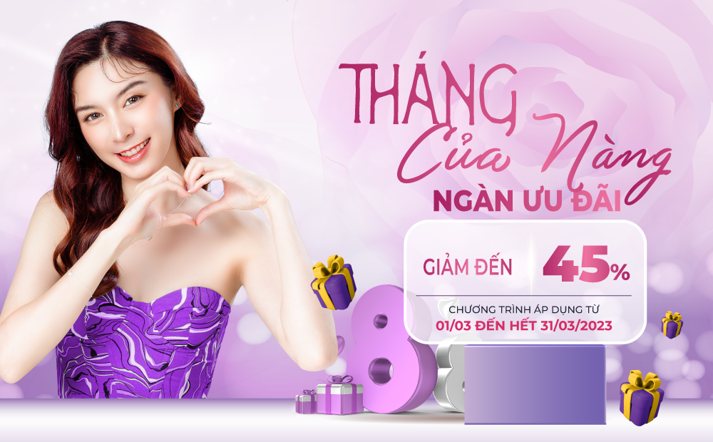 THÁNG 3 CỦA NÀNG, THÊM NGÀN ƯU ĐÃI - GIẢM ĐẾN 45%