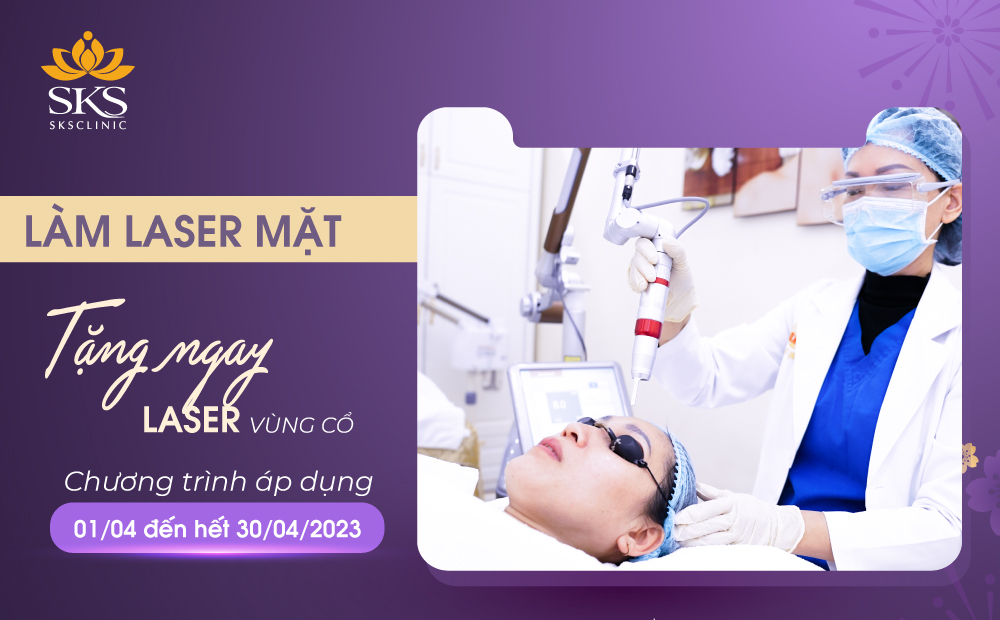 LÀM LASER MẶT - TẶNG NGAY LASER VÙNG CỔ | DUY NHẤT TRONG THÁNG 4