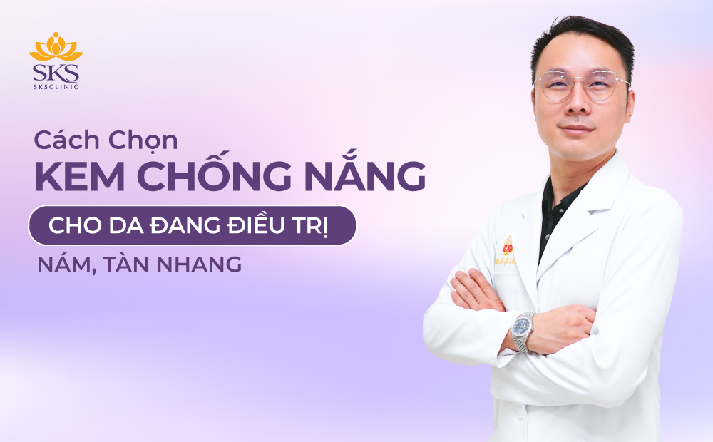 CÁCH CHỌN KEM CHỐNG NẮNG CHO DA ĐANG ĐIỀU TRỊ NÁM, TÀN NHANG