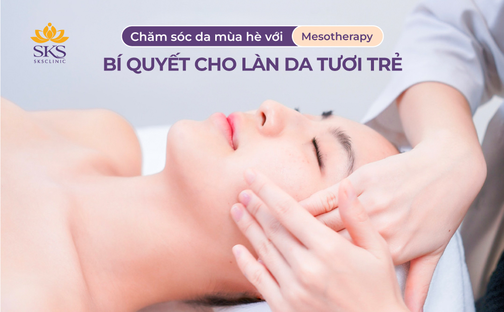 CHĂM SÓC DA MÙA HÈ VỚI MESOTHERAPY - BÍ QUYẾT CHO LÀN DA TƯƠI TRẺ
