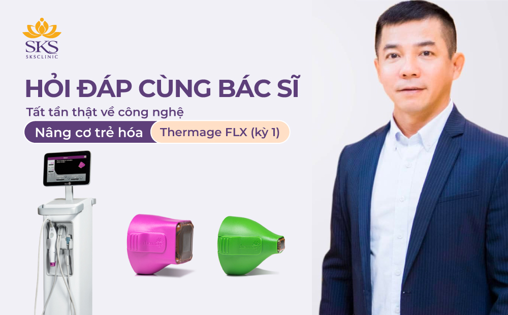 HỎI ĐÁP CÙNG BÁC SĨ - CÔNG NGHỆ NÂNG CƠ TRẺ HÓA THERMAGE FLX (KỲ 1)