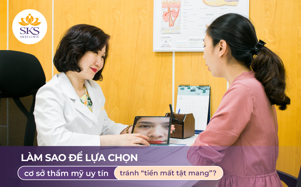 LÀM SAO ĐỂ LỰA CHỌN CƠ SỞ THẨM MỸ UY TÍN, TRÁNH “TIỀN MẤT TẬT MANG”?