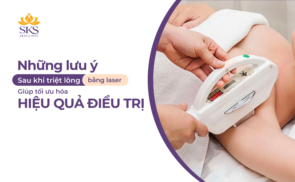 NHỮNG LƯU Ý SAU KHI TRIỆT LÔNG BẰNG LASER GIÚP TỐI ƯU HÓA HIỆU QUẢ ĐIỀU TRỊ
