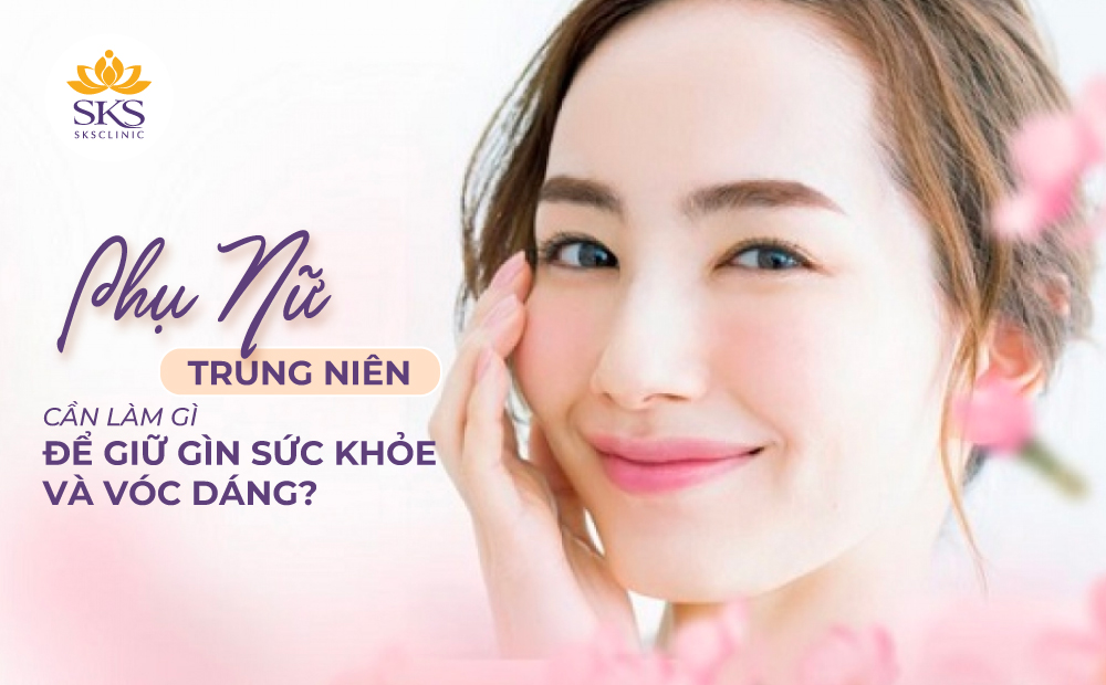 PHỤ NỮ TRUNG NIÊN CẦN LÀM GÌ ĐỂ GIỮ GÌN SỨC KHỎE VÀ VÓC DÁNG?