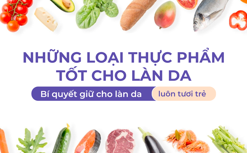 BỔ SUNG NGAY NHỮNG THỰC PHẨM TỐT CHO LÀN DA VÀO BỮA ĂN CỦA BẠN