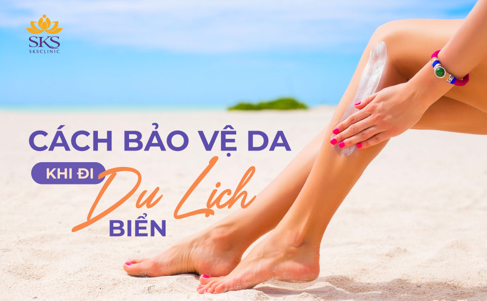 CÁCH BẢO VỆ DA KHI ĐI DU LỊCH BIỂN - 10 MẸO NÀNG NHẤT ĐỊNH PHẢI BIẾT