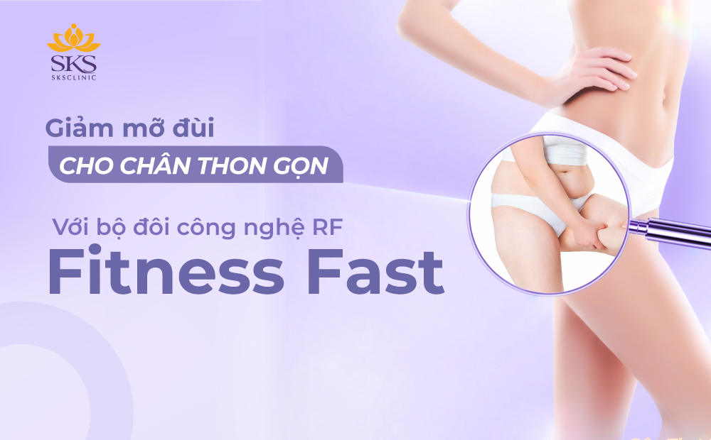 GIẢM MỠ ĐÙI CHO CHÂN THON GỌN VỚI BỘ ĐÔI CÔNG NGHỆ RF FITNESS FAST