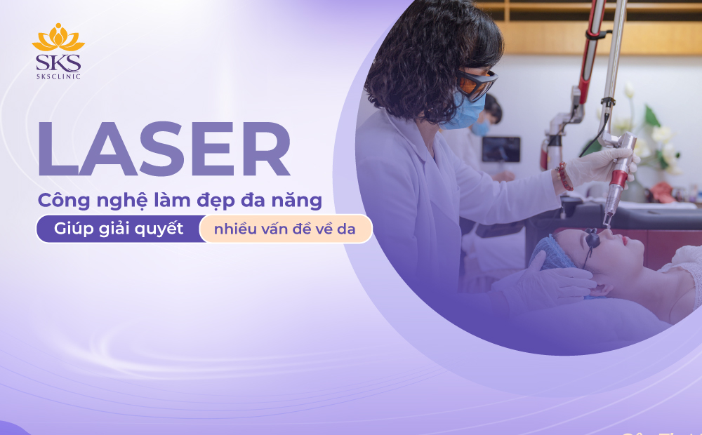 LASER - CÔNG NGHỆ LÀM ĐẸP ĐA NĂNG GIÚP GIẢI QUYẾT NHIỀU VẤN ĐỀ VỀ DA