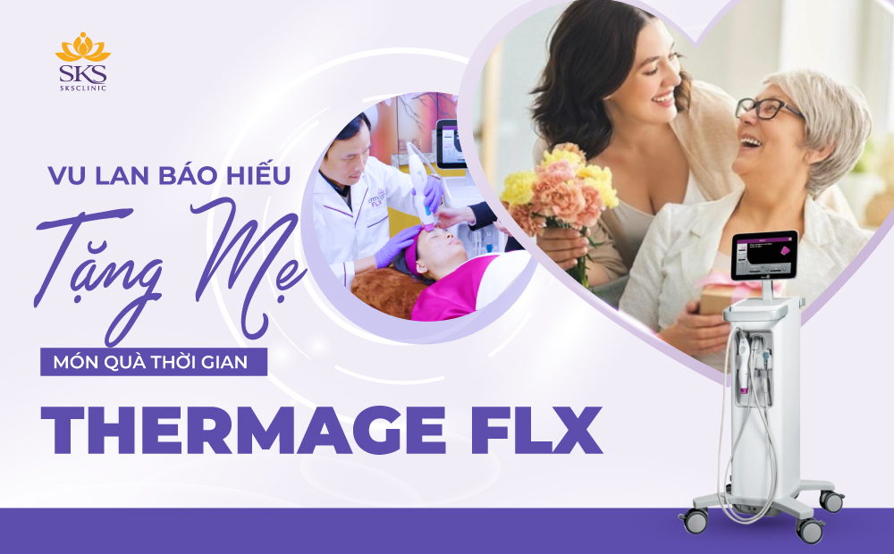 GỢI Ý QUÀ VU LAN | TẶNG MẸ “MÓN QUÀ THỜI GIAN” THERMAGE FLX
