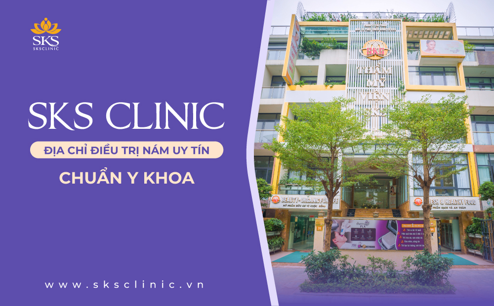 SKS CLINIC - ĐỊA CHỈ ĐIỀU TRỊ NÁM UY TÍN VÀ CHUẨN Y KHOA TẠI HÀ NỘI