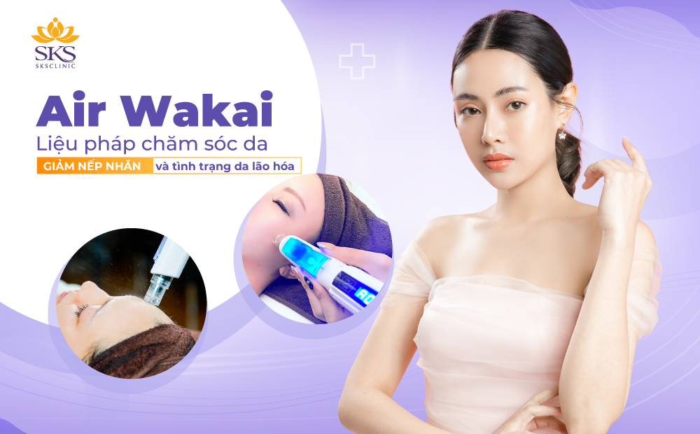 AIR WAKAI - LIỆU PHÁP CHĂM SÓC DA GIẢM NẾP NHĂN VÀ TÌNH TRẠNG DA LÃO HÓA 