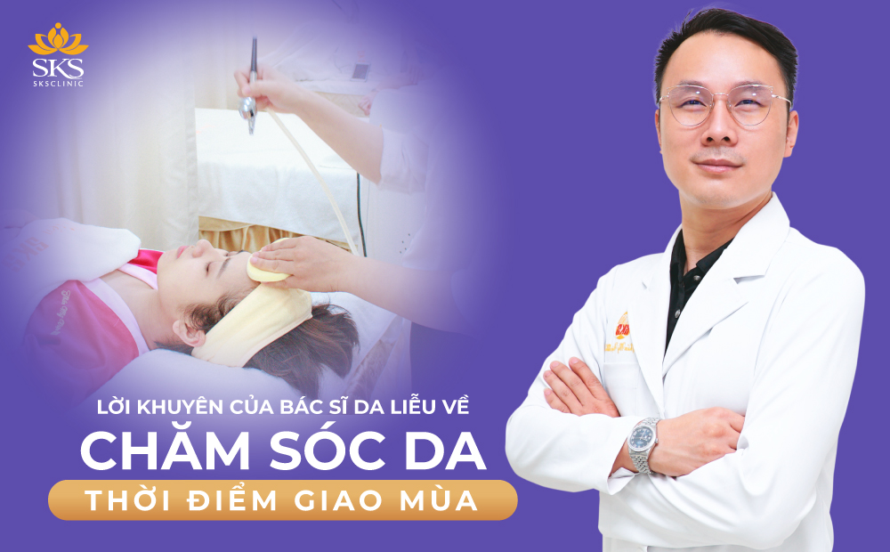 LỜI KHUYÊN CỦA BÁC SĨ DA LIỄU VỀ CHĂM SÓC DA THỜI ĐIỂM GIAO MÙA