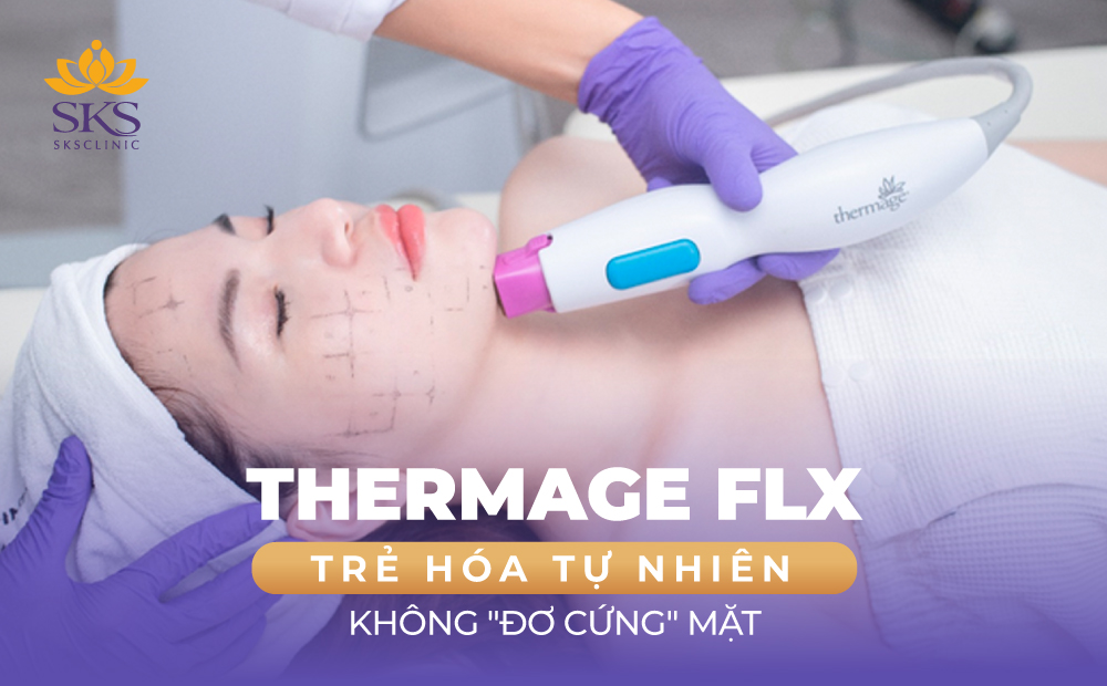 THERMAGE FLX - PHƯƠNG PHÁP TRẺ HÓA TỰ NHIÊN CHO LÀN DA KHÔNG 