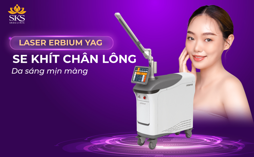 ĐIỀU TRỊ LỖ CHÂN LÔNG TO ĐÚNG CÁCH VỚI CÔNG NGHỆ LASER ERBIUM YAG