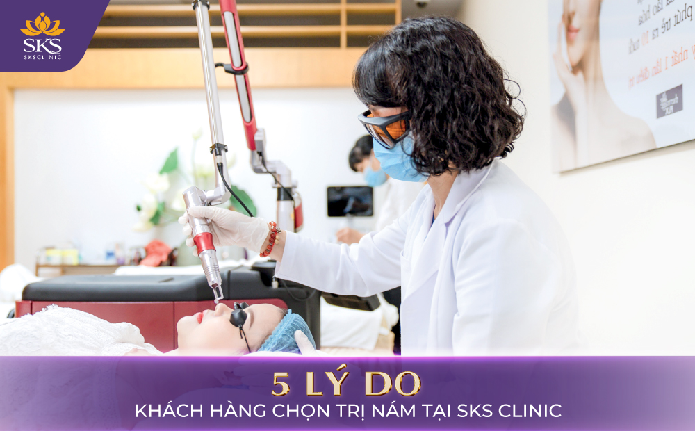 5 LÝ DO KHÁCH HÀNG TIN TƯỞNG LỰA CHỌN TRỊ NÁM TẠI SKS CLINIC