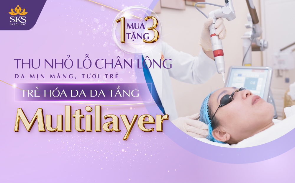 TRẺ HÓA DA ĐA TẦNG MULTILAYER - THU NHỎ LỖ CHÂN LÔNG, DA MỊN MÀNG, TƯƠI TRẺ