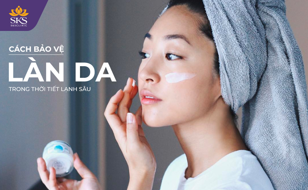 CÁCH BẢO VỆ LÀN DA TRONG THỜI TIẾT LẠNH SÂU GIÚP DA LUÔN KHỎE MẠNH