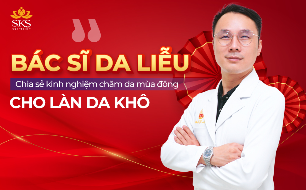 BÁC SĨ DA LIỄU CHIA SẺ KINH NGHIỆM CHĂM SÓC DA MÙA ĐÔNG CHO LÀN DA KHÔ