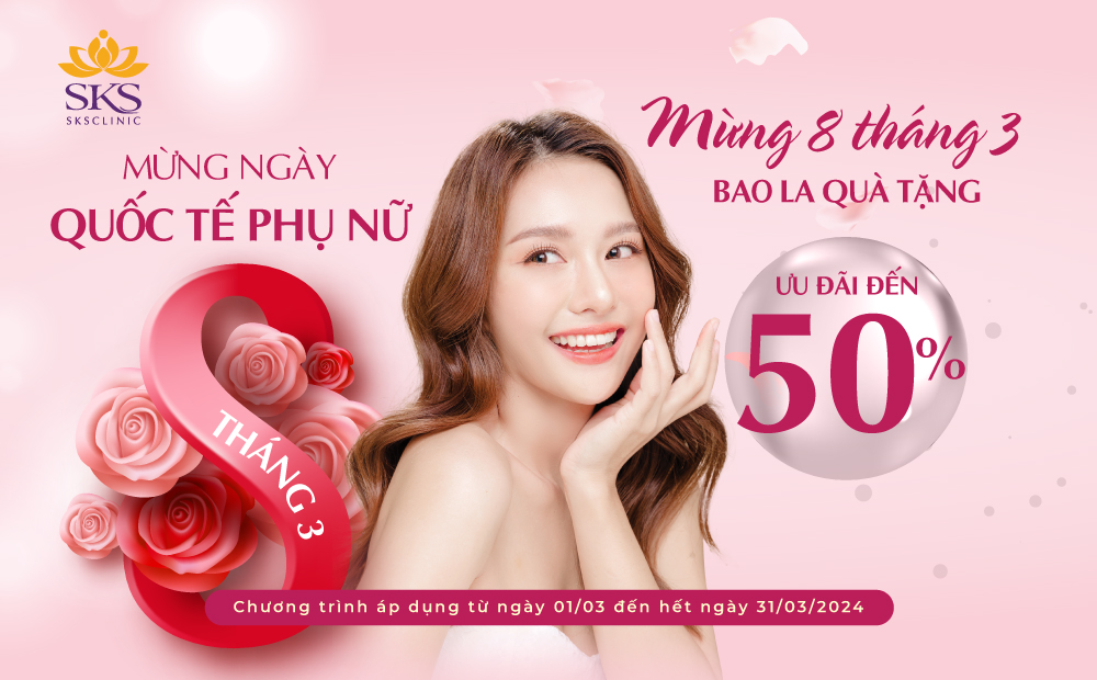 MỪNG 8 THÁNG 3, BAO LA QUÀ TẶNG | ƯU ĐÃI 30-50% CÁC DỊCH VỤ HOT NHẤT TẠI SKS CLINIC