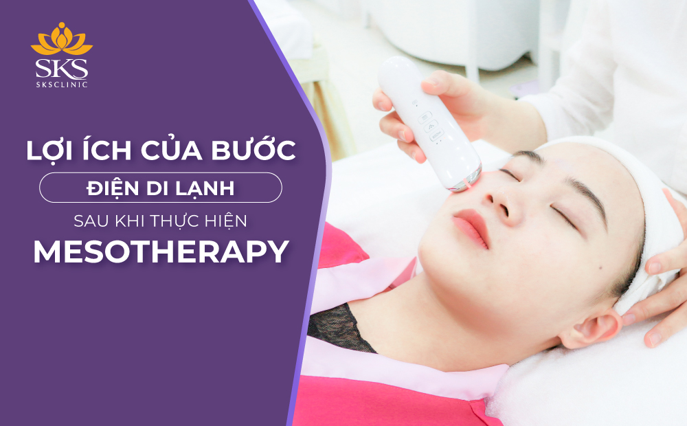 LỢI ÍCH CỦA BƯỚC ĐIỆN DI LẠNH SAU KHI THỰC HIỆN MESOTHERAPY