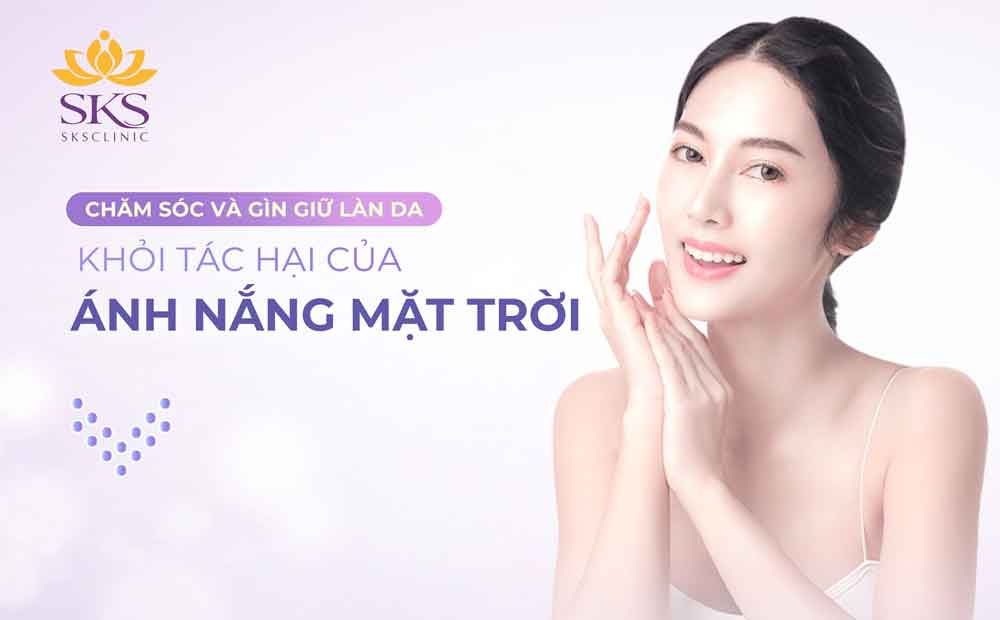 CHĂM SÓC VÀ GÌN GIỮ LÀN DA KHỎI TÁC ĐỘNG CỦA ÁNH NẮNG MẶT TRỜI