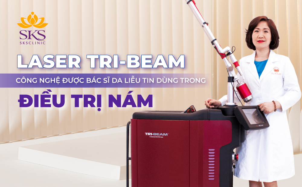 LASER TRI-BEAM - CÔNG NGHỆ ĐIỀU TRỊ NÁM TỐI ƯU ĐƯỢC BÁC SĨ DA LIỄU TIN DÙNG
