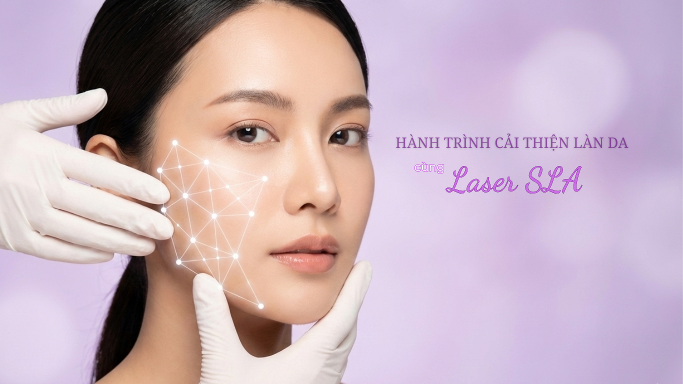 HÀNH TRÌNH CẢI THIỆN LÀN DA VỚI LIỆU TRÌNH LASER SLA TẠI SKS
